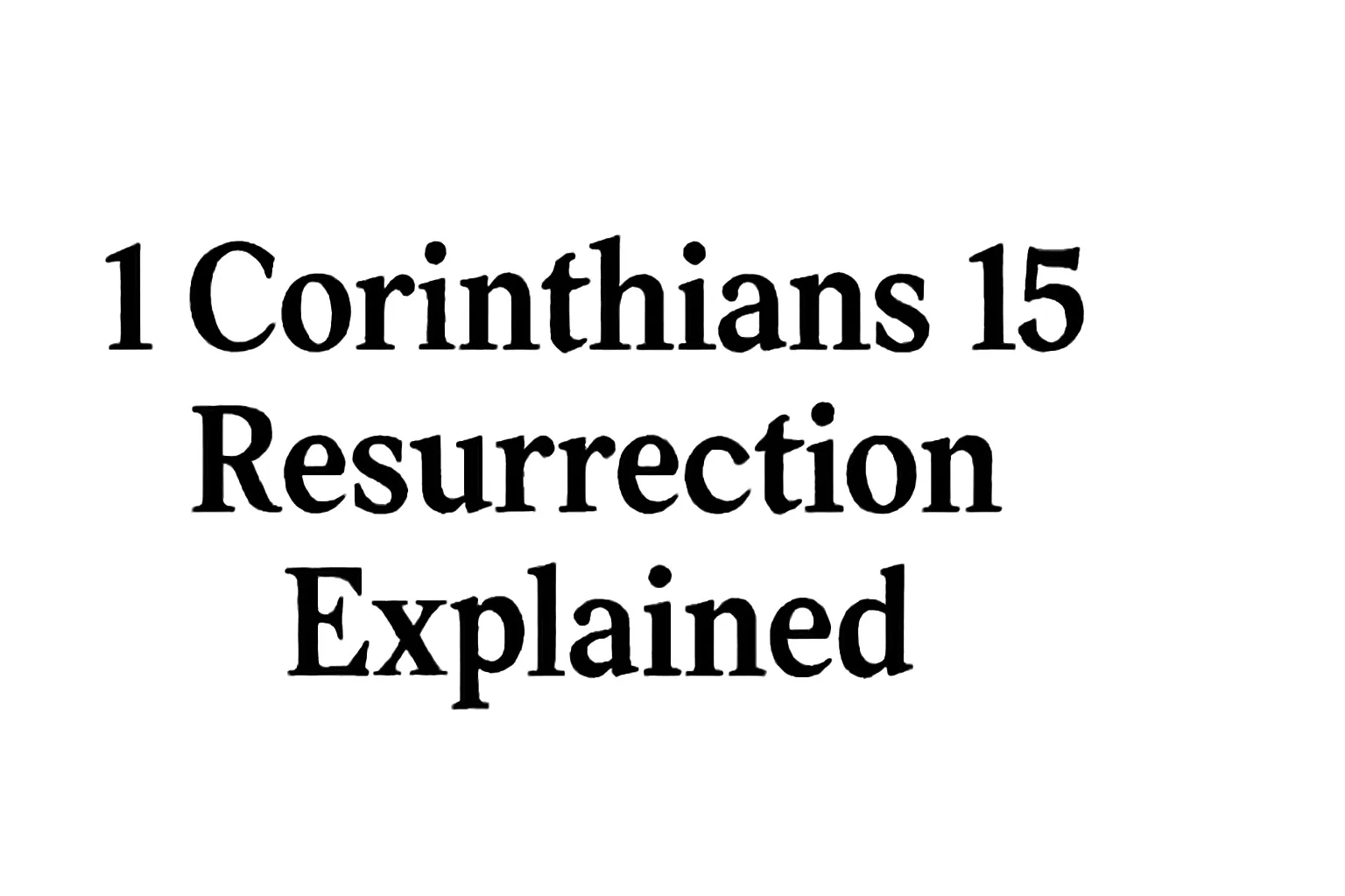 1 corinthians 15 resurrection explained