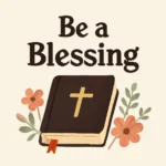 be a blessing bible verse