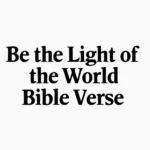 Be the Light of the World Bible Verse: Meaning, Context, and How to Live It be the light of the world bible verse