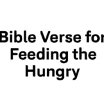 Bible Verse for Feeding the Hungry: Scripture on Compassion bible verse for feeding the hungry