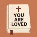 Bible Verse You Are Loved: Discover God's Unconditional Love Today bible verse you are loved
