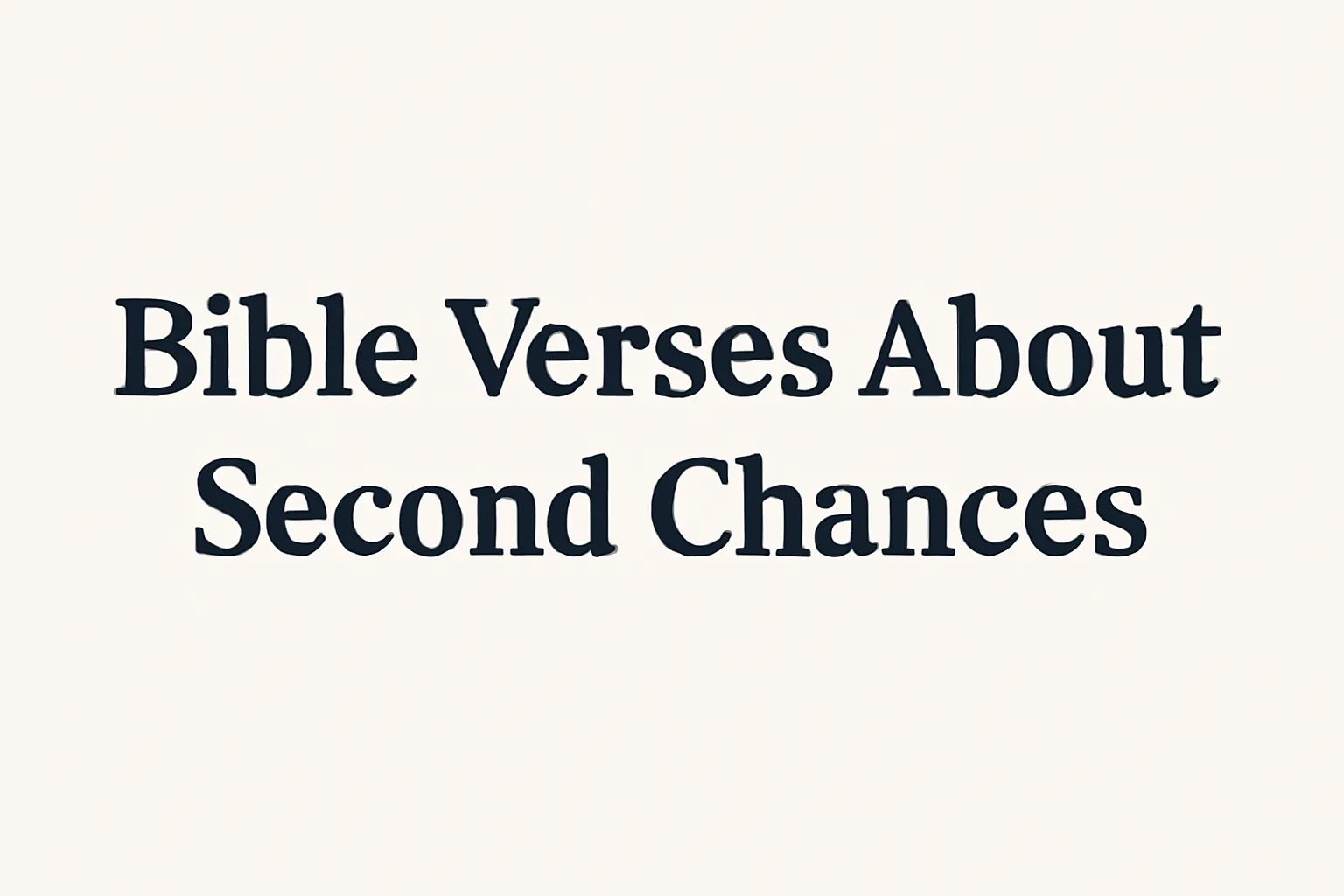 Bible Verses About Second Chances: Finding Forgiveness and Renewal