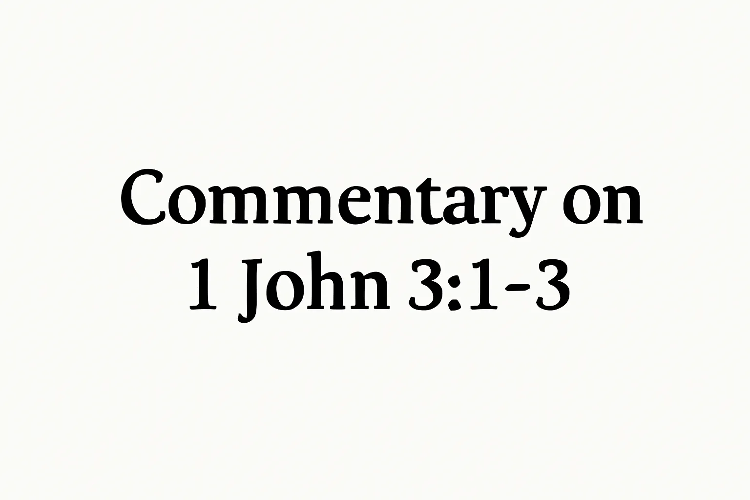 commentary on 1 john 3 1 3