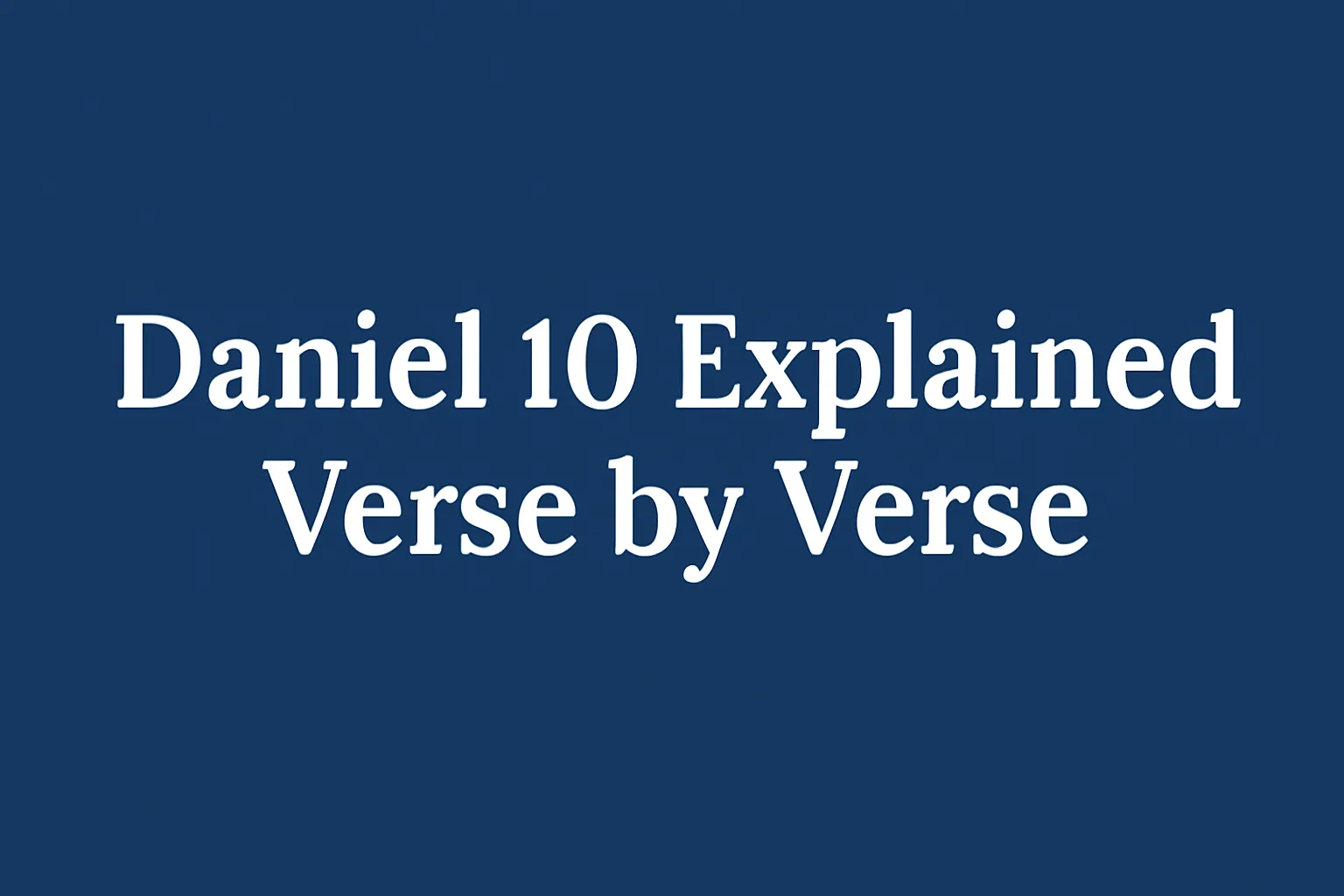 daniel 10 explained verse by verse