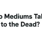 Do Mediums Talk to the Dead? A Comprehensive Guide to Spiritual Communication do mediums talk to the dead