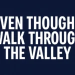Even Though I Walk Through the Valley: Finding Hope in Hard Times even though i walk through the valley