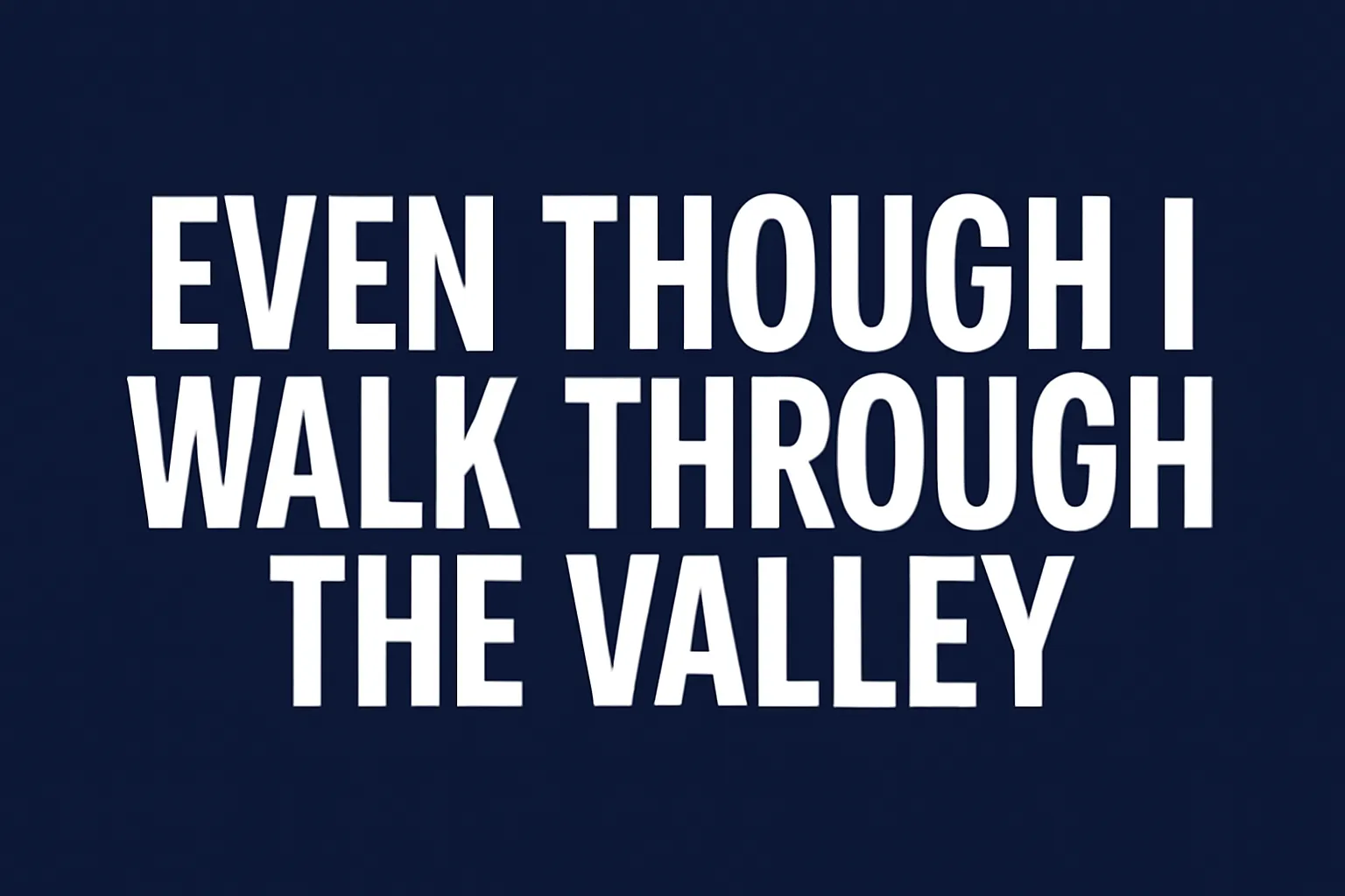 even though i walk through the valley