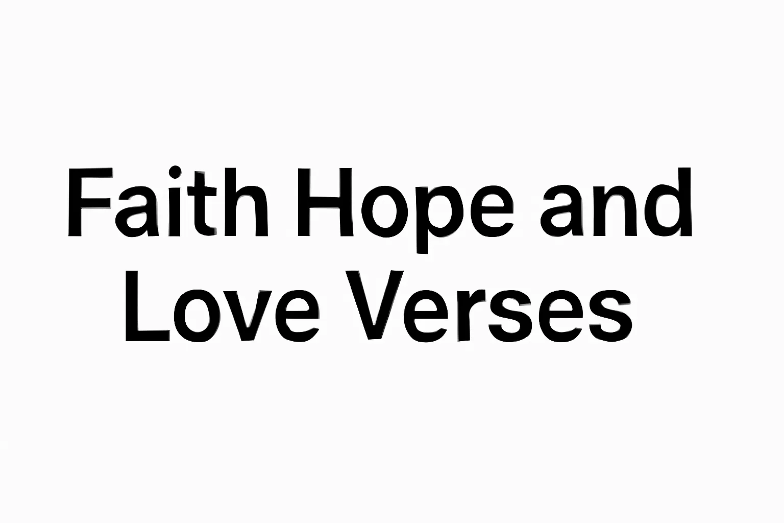 Faith Hope and Love Verses: Uplifting Bible Passages About Faith, Hope, and Love