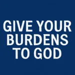 Give Your Burdens to God: How to Find Peace and Strength give your burdens to god