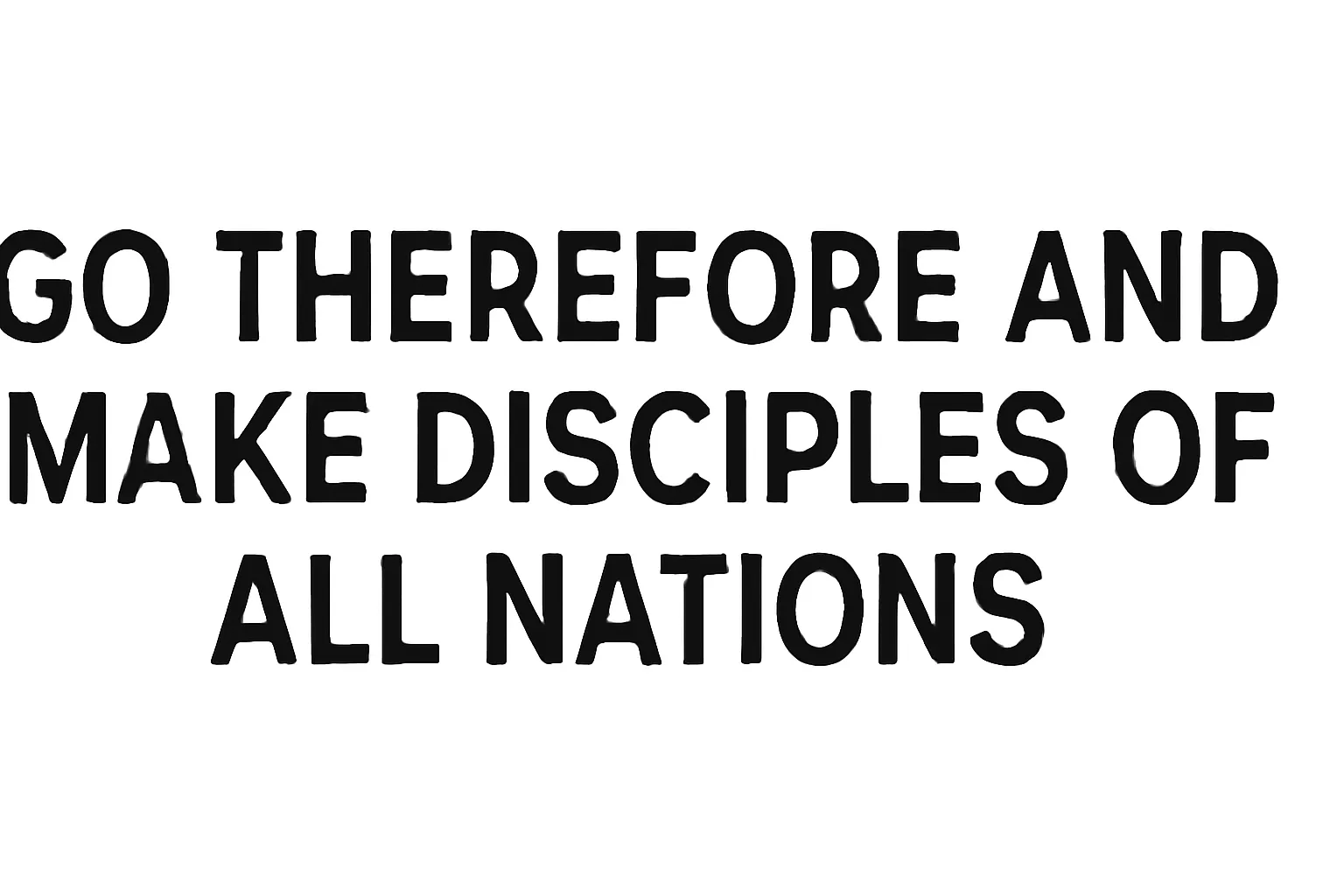 go therefore and make disciples of all nations