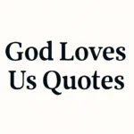 god loves us quotes
