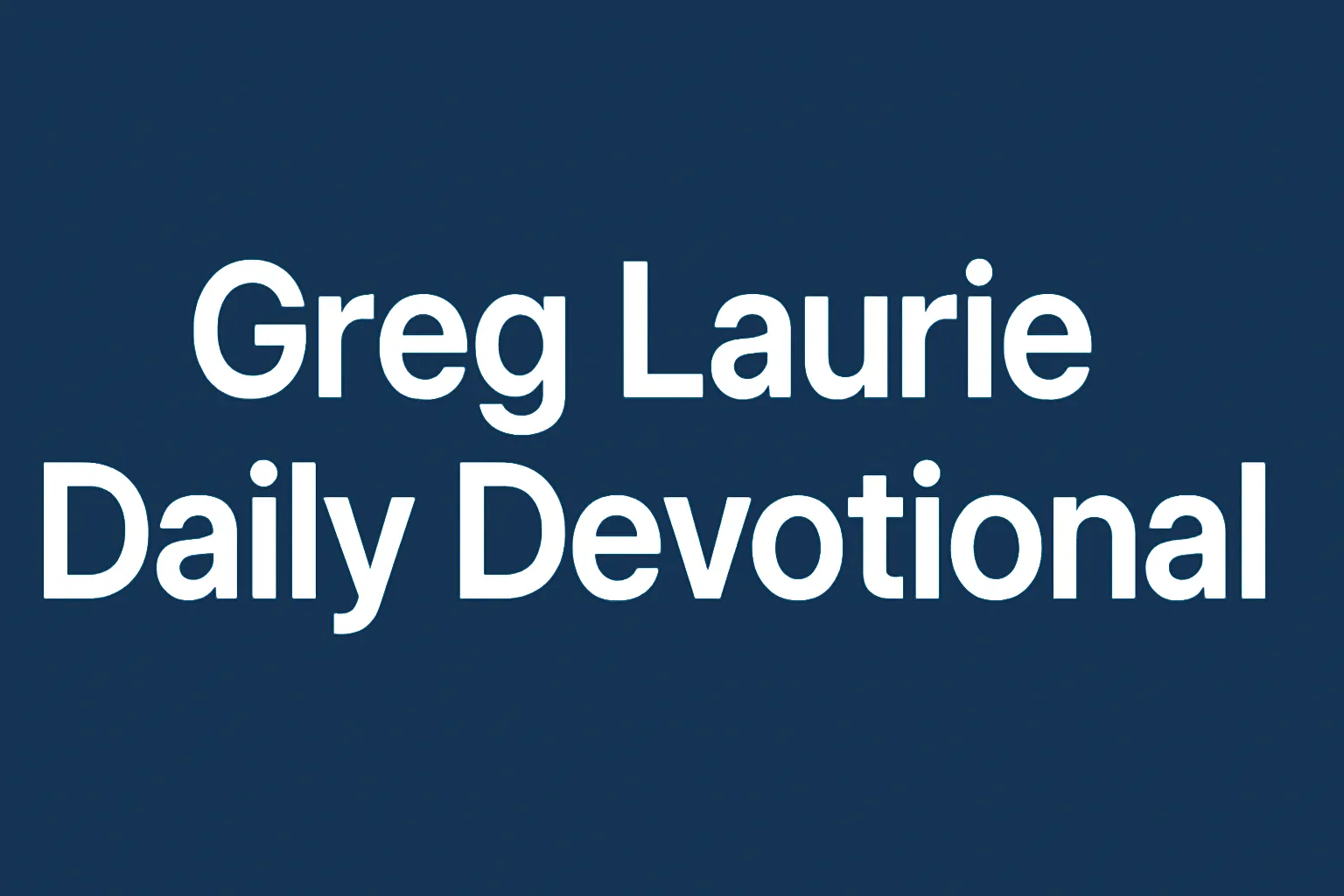 greg laurie daily devotional