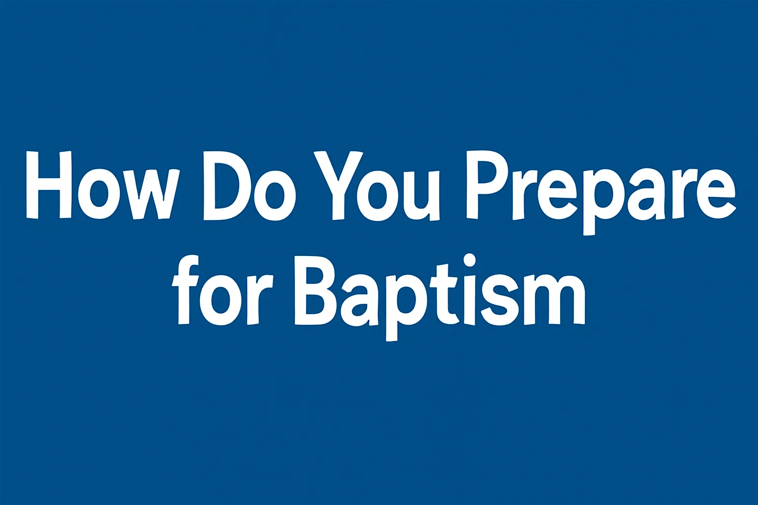 how do you prepare for baptism