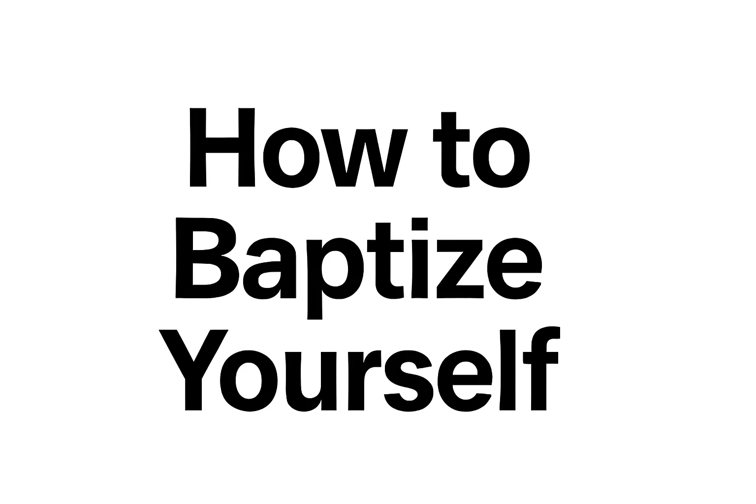 how to baptize yourself