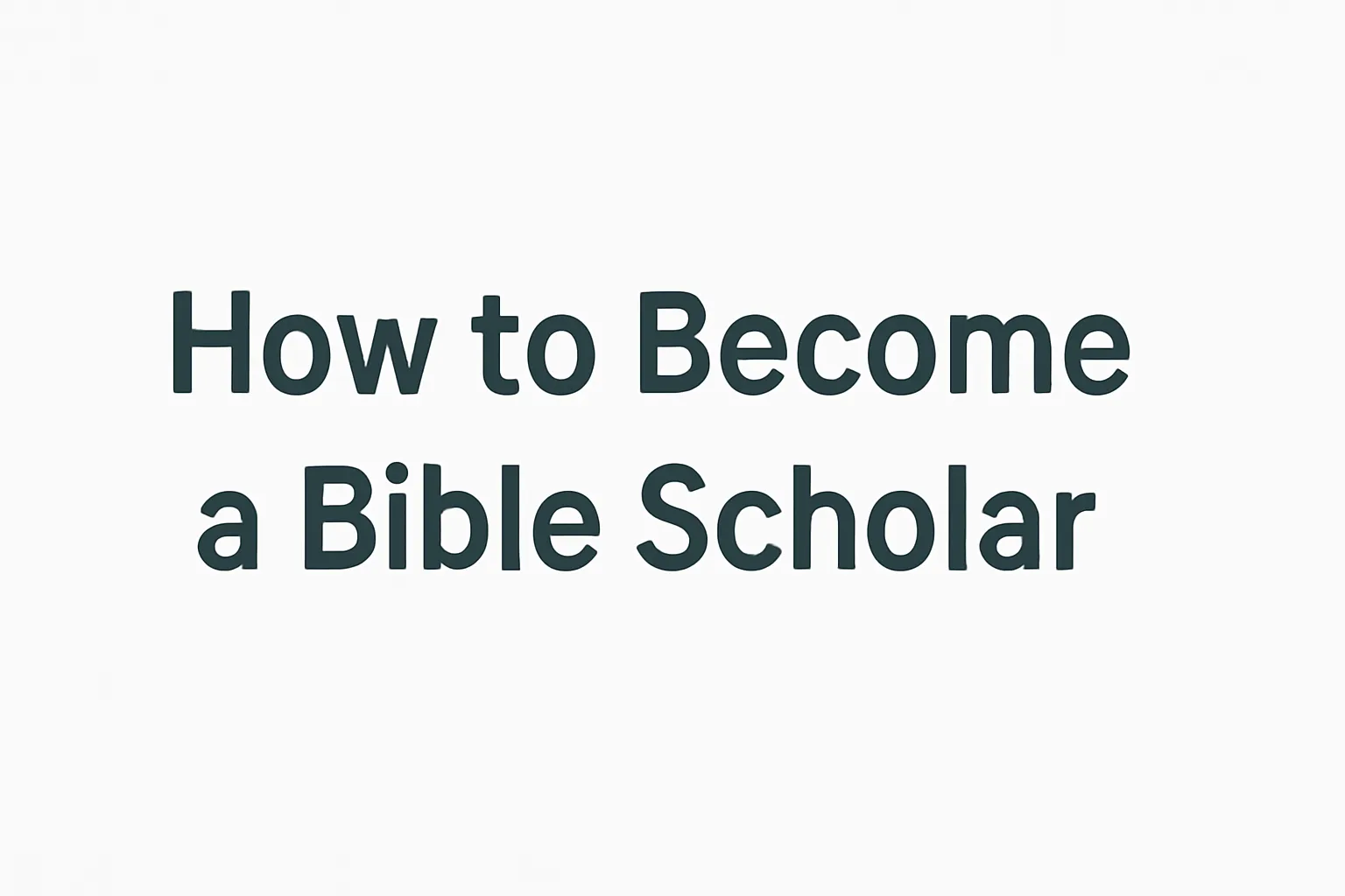 how to become a bible scholar