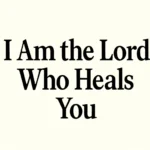 i am the lord who heals you