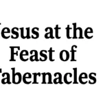 Jesus at the Feast of Tabernacles: Exploring His Presence, Teachings, and Significance During the Jewish Festival jesus at the feast of tabernacles