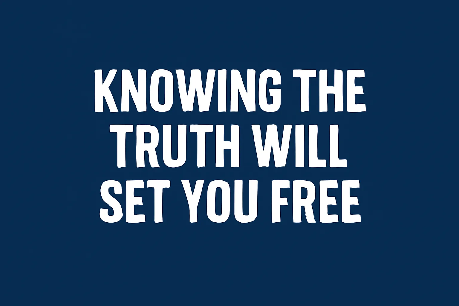 knowing the truth will set you free