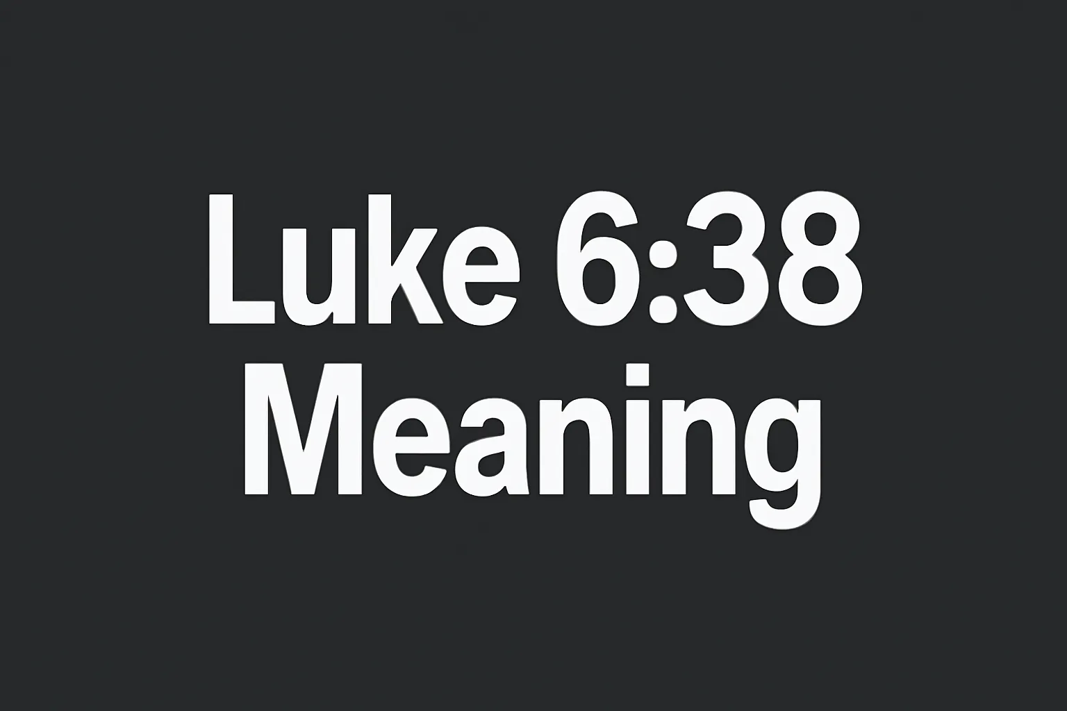 luke 6 38 meaning