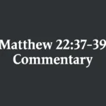 Matthew 22:37-39 Commentary: A Clear Guide to Jesus' Greatest Commandment matthew 22 37 39 commentary
