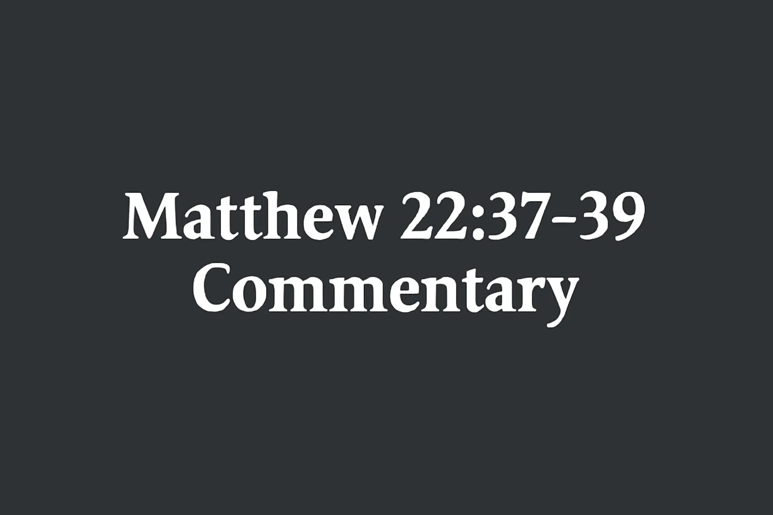matthew 22 37 39 commentary