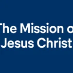 Mission of Jesus Christ: A Comprehensive Guide to His Purpose and Biblical Significance mission of jesus christ
