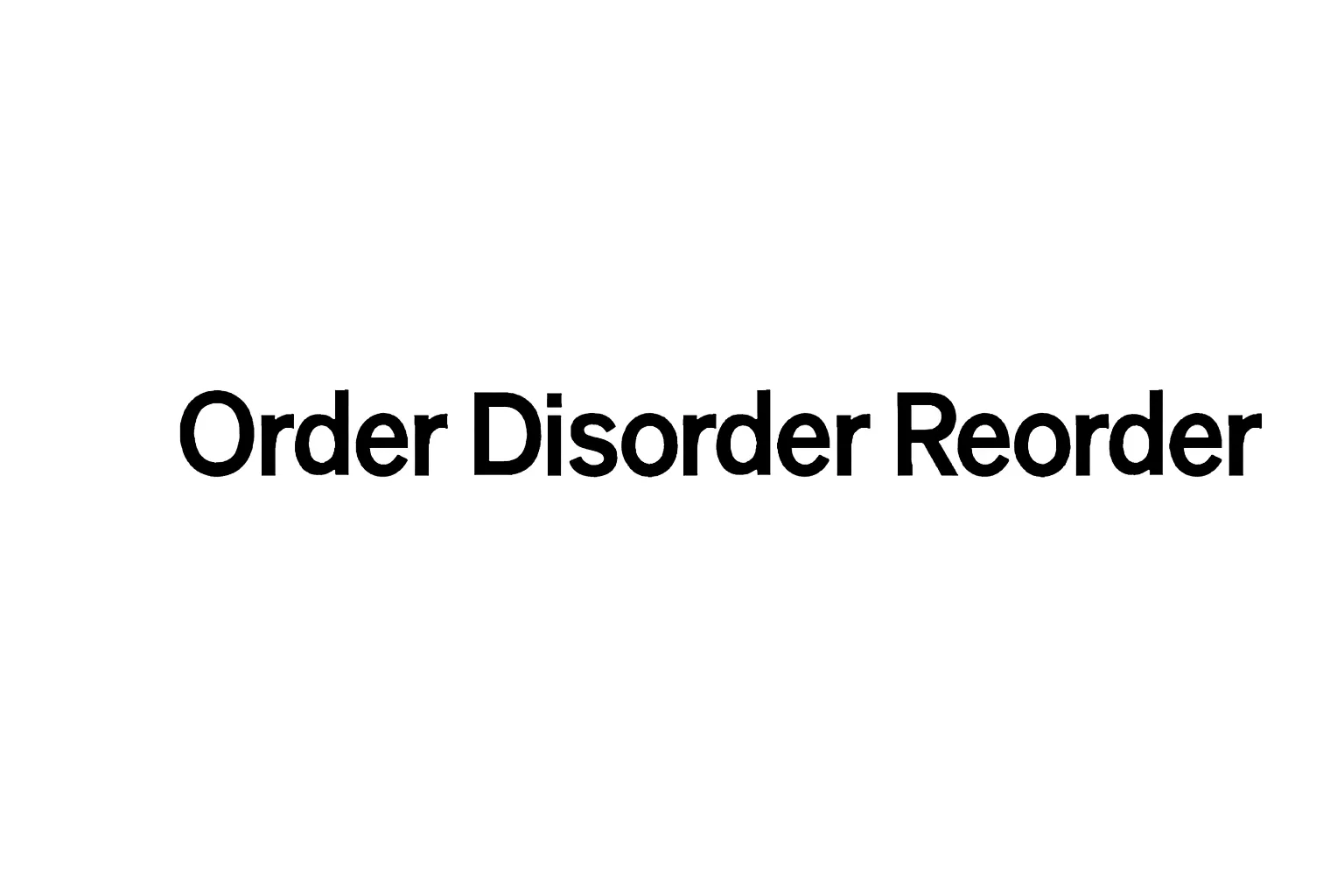order disorder reorder