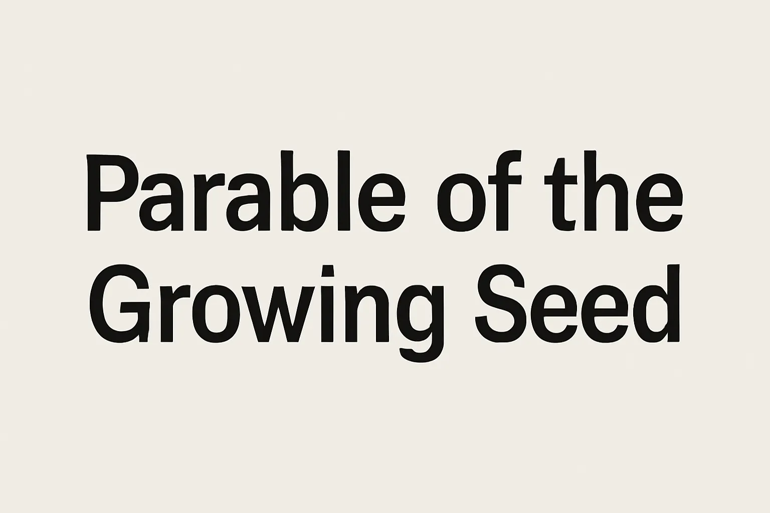 Parable of the Growing Seed: Meaning, Lessons, and Bible Interpretation
