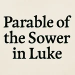 Parable of the Sower in Luke: Meaning, Context, and Lessons parable of the sower in luke