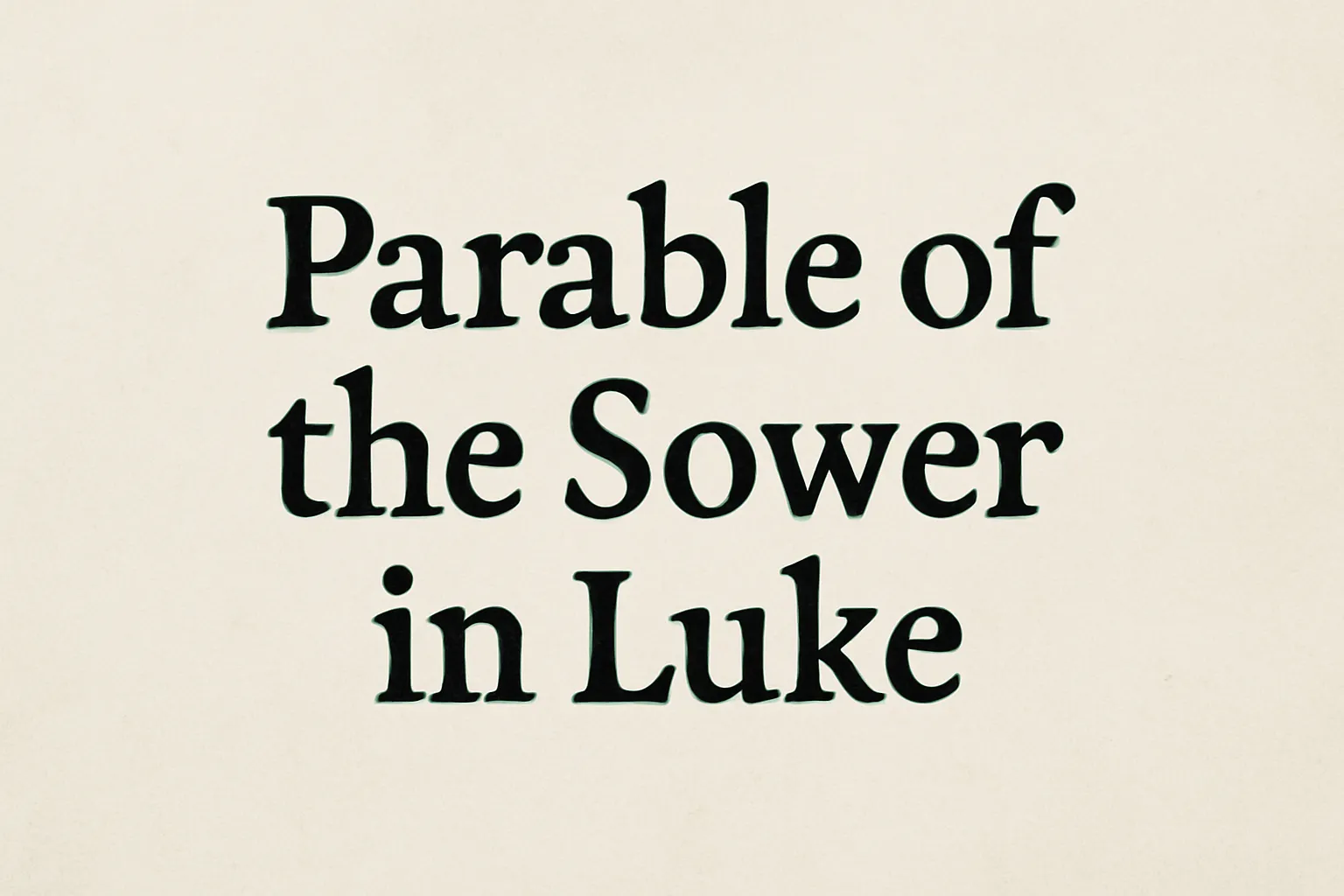 Parable of the Sower in Luke: Meaning, Context, and Lessons