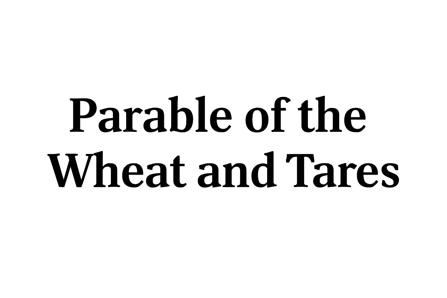 Parable of the Wheat and Tares: Meaning, Interpretation, and Key Lessons