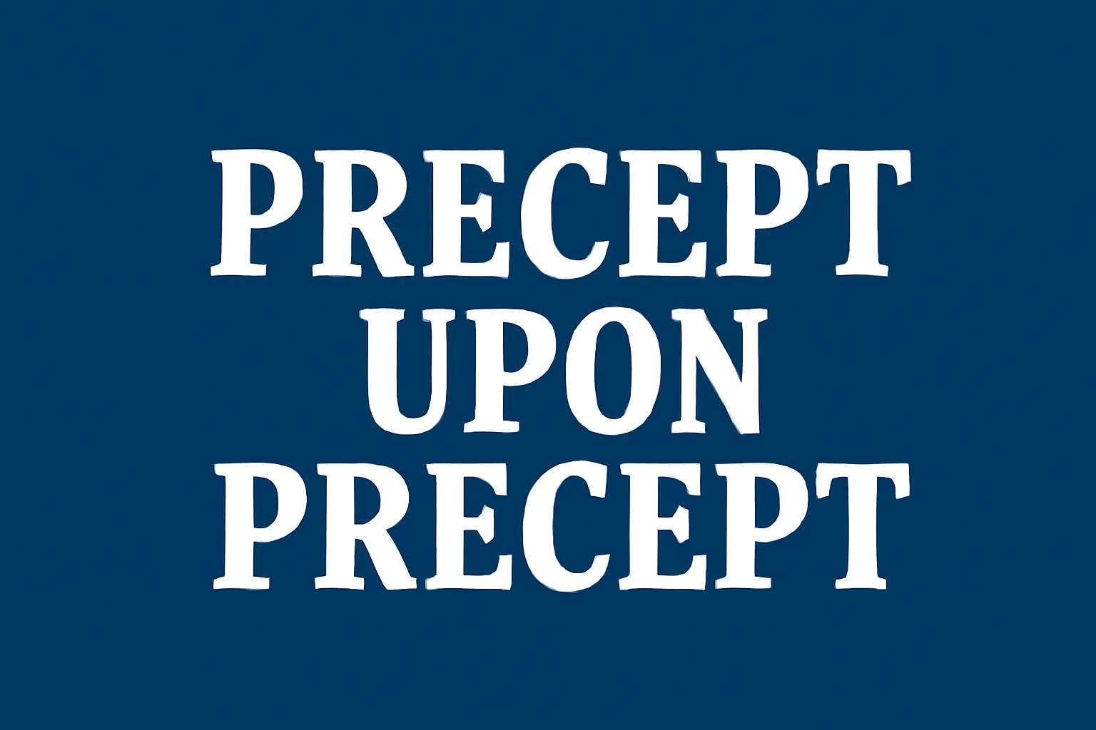 precept upon precept