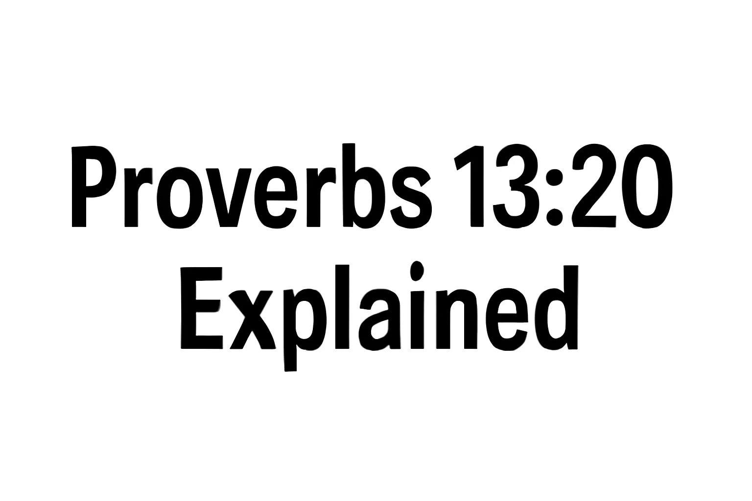 proverbs 13 20 explained