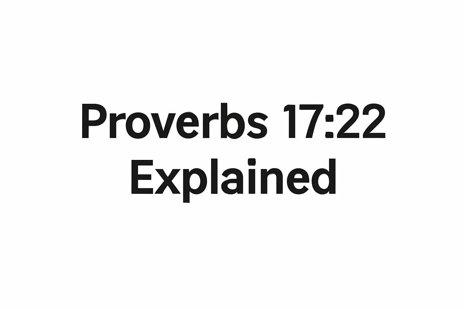 proverbs 17 22 explained