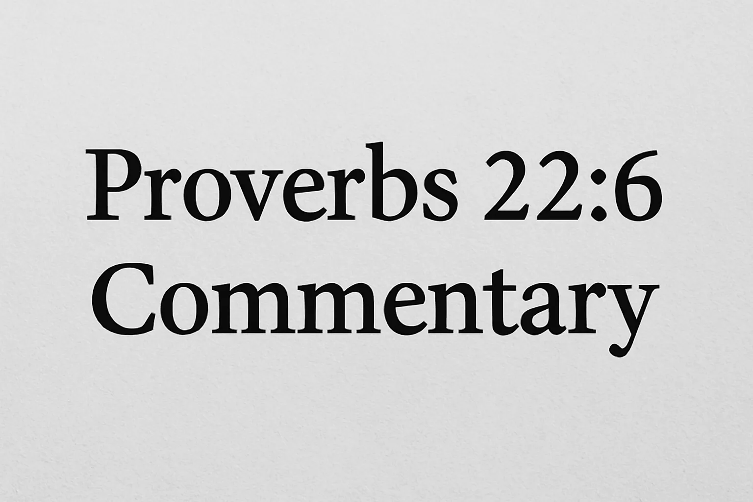 proverbs 22 6 commentary