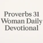 Proverbs 31 Woman Daily Devotional: Inspiring Reflections for Christian Women proverbs 31 woman daily devotional
