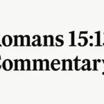 Romans 15 13 Commentary: Hope, Peace, and Joy in God romans 15 13 commentary