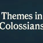 Themes in Colossians: Key Messages, Theological Insights, and Applications themes in colossians