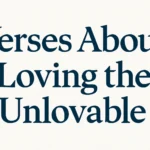 Verses About Loving the Unlovable: Compassion and Hope in Scripture verses about loving the unlovable