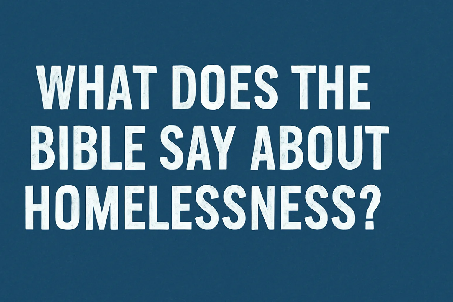 what does the bible say about homelessness
