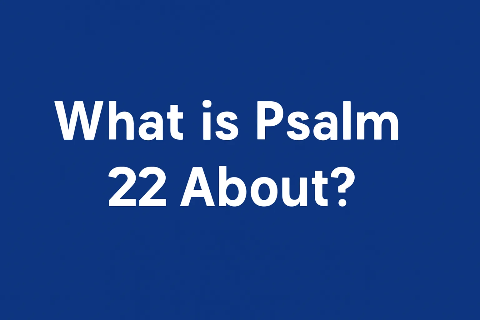 what is psalm 22 about
